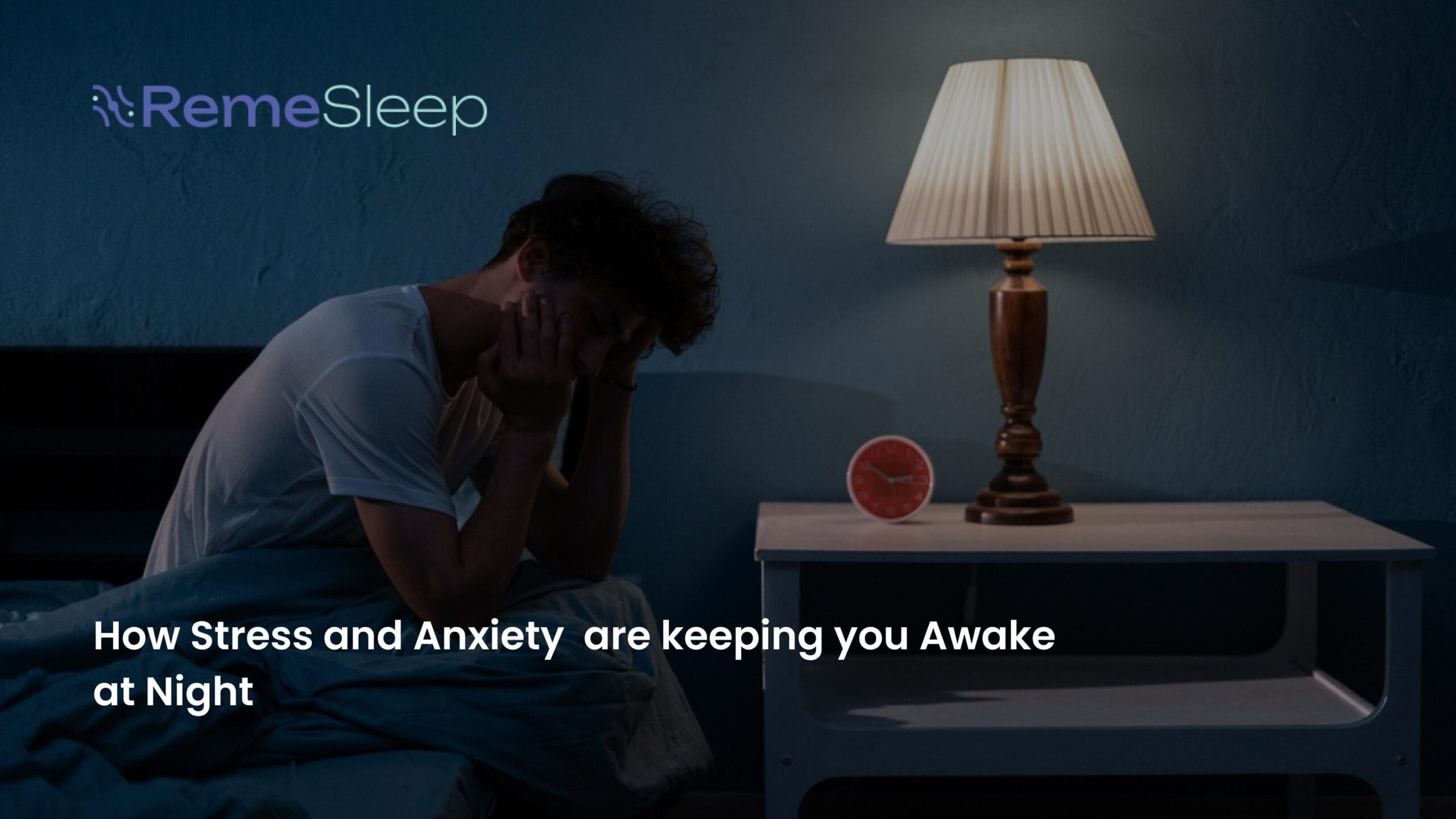How Stress Anxiety Are Keeping You Awake at Night