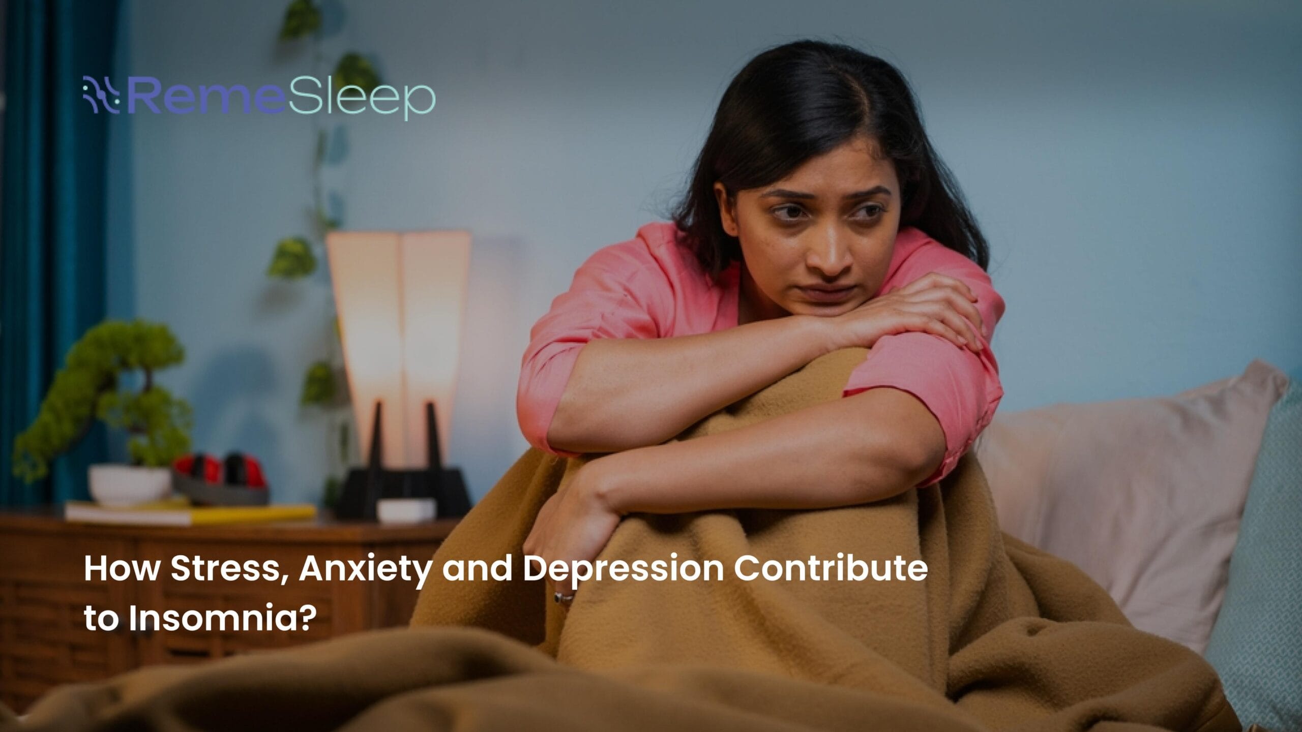 Stress Anxiety impacts sleep - RemeSleep