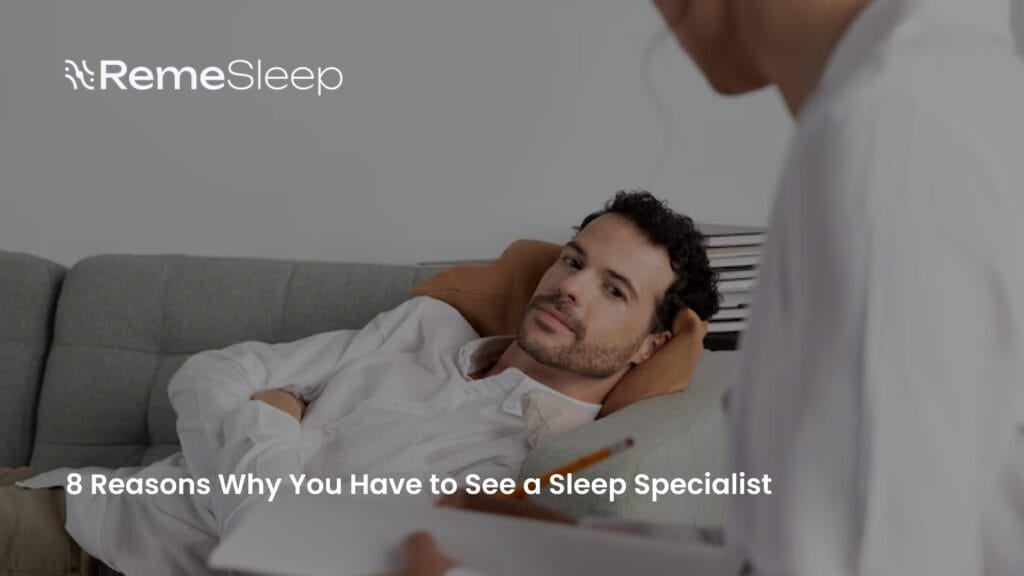 8 Reasons Why You Have to See a Sleep Specialist - Remesleep