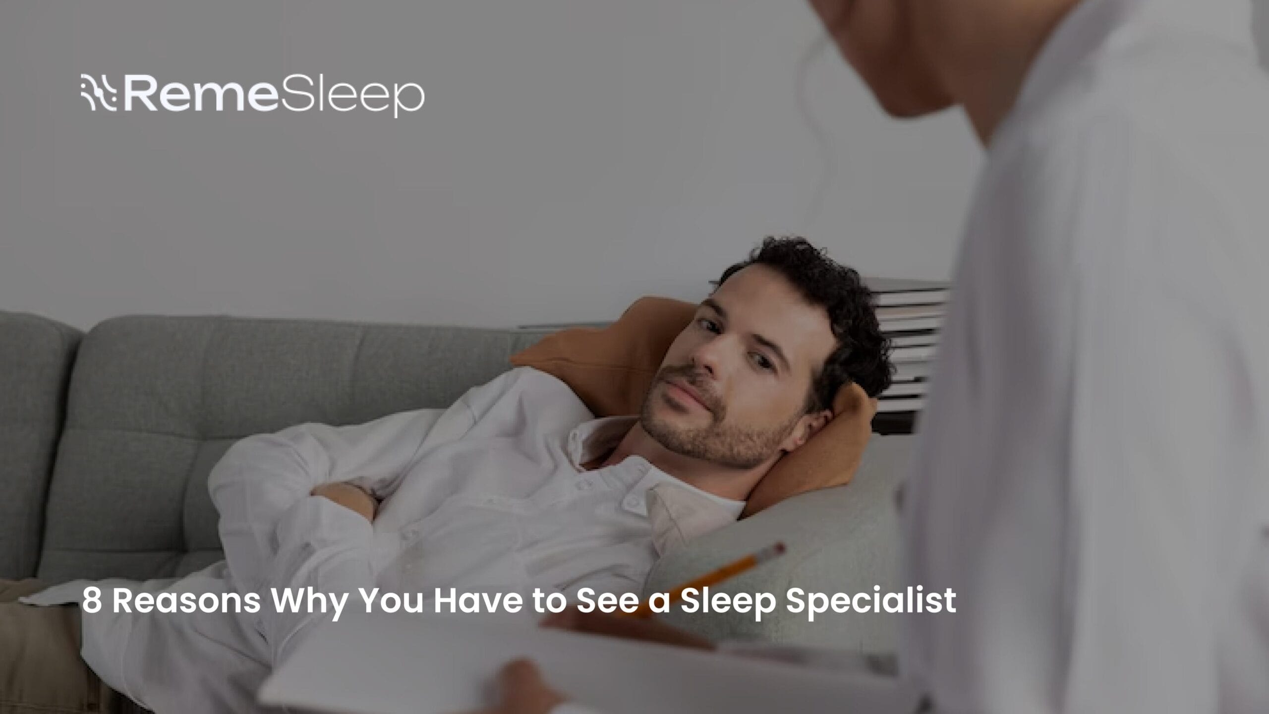 8 Reasons Why You Have to See a Sleep Specialist - Remesleep