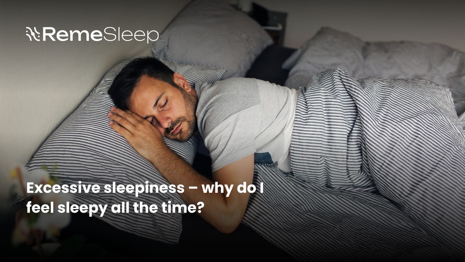 Excessive sleepiness why do I feel sleepy all the time